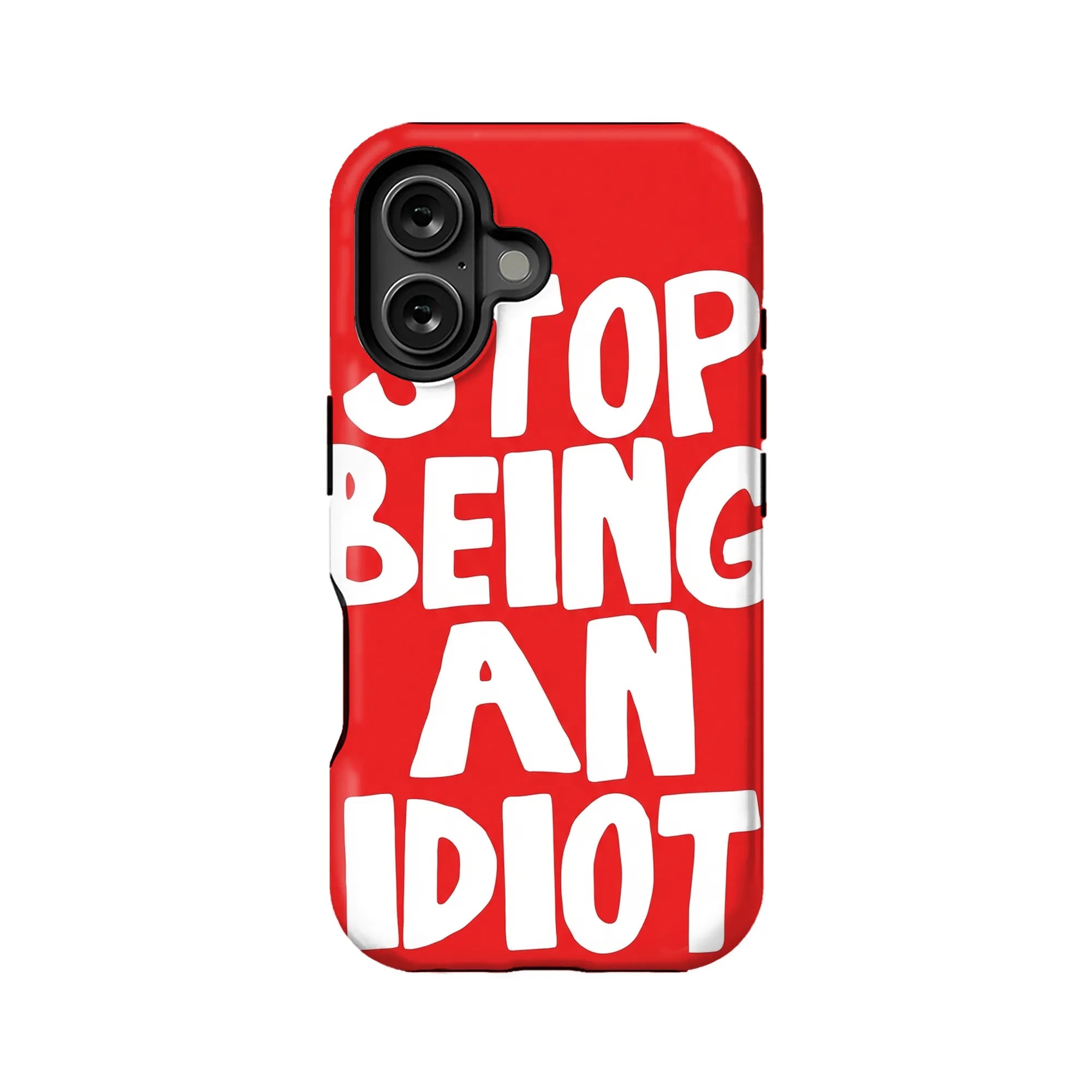 Red phone case with bold white stop being an idiot text, rear camera view