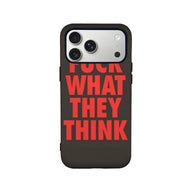 Bold Message Phone Case - F*CK WHAT THEY THINK