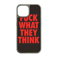 FUCK WHAT THEY THINK Phone case