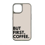 BUT FIRST, COFFEE Phone case